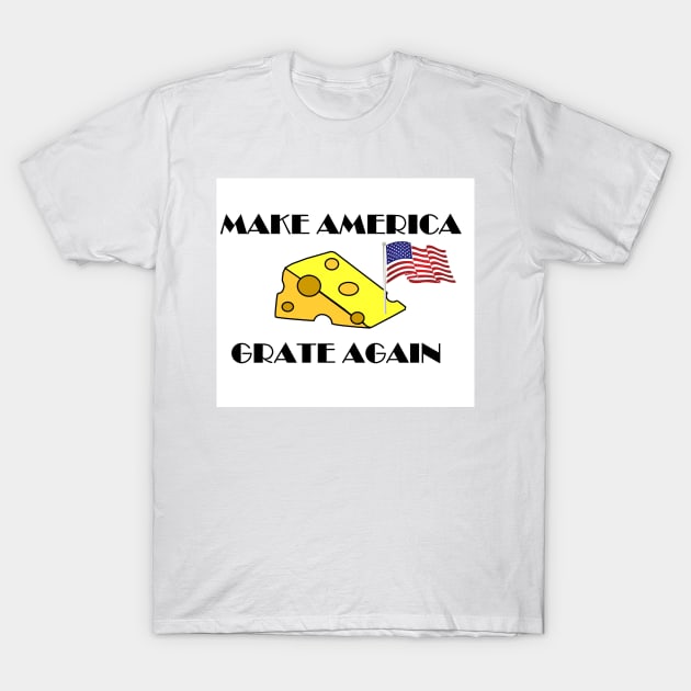 Make America Great Grate Again T-Shirt by withLURV